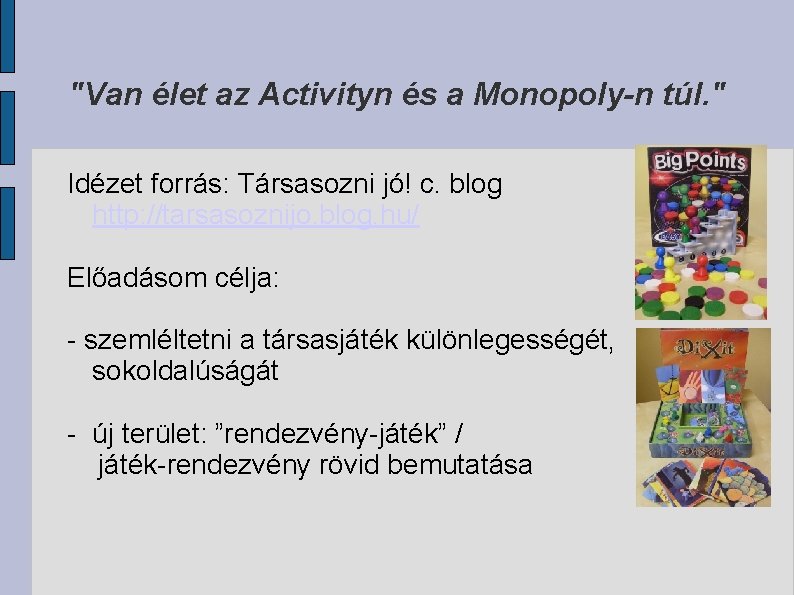 "Van élet az Activityn és a Monopoly-n túl. " Idézet forrás: Társasozni jó! c.