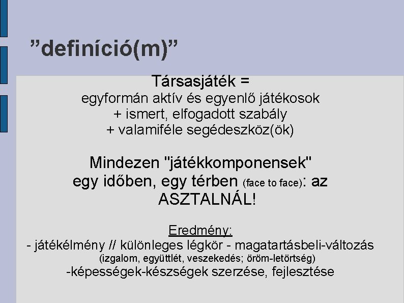 ”definíció(m)” Társasjáték = egyformán aktív és egyenlő játékosok + ismert, elfogadott szabály + valamiféle