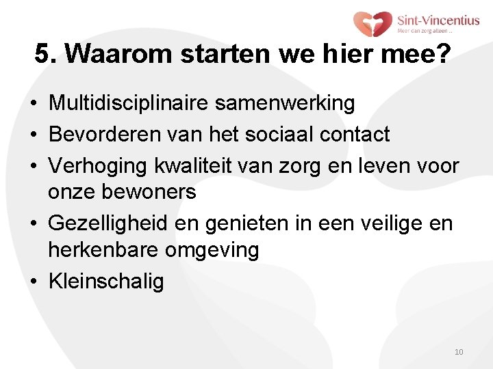 5. Waarom starten we hier mee? • Multidisciplinaire samenwerking • Bevorderen van het sociaal