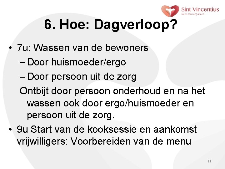 6. Hoe: Dagverloop? • 7 u: Wassen van de bewoners – Door huismoeder/ergo –
