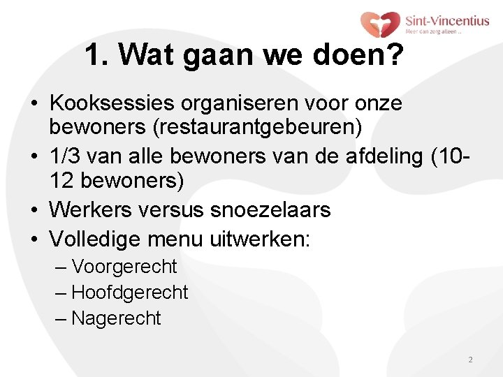 1. Wat gaan we doen? • Kooksessies organiseren voor onze bewoners (restaurantgebeuren) • 1/3