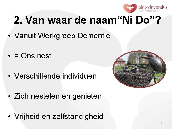 2. Van waar de naam“Ni Do”? • Vanuit Werkgroep Dementie • = Ons nest