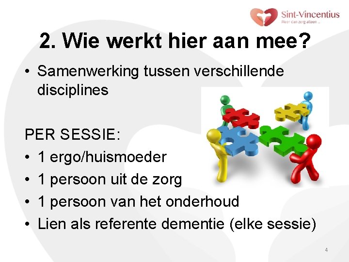 2. Wie werkt hier aan mee? • Samenwerking tussen verschillende disciplines PER SESSIE: •