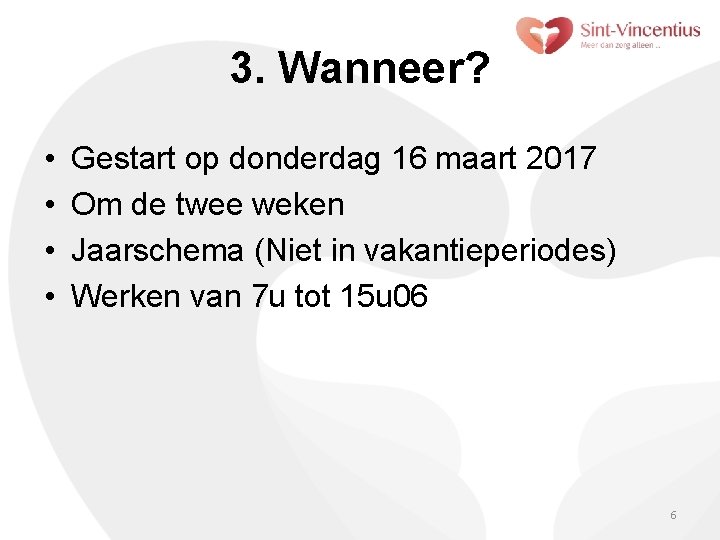 3. Wanneer? • • Gestart op donderdag 16 maart 2017 Om de twee weken