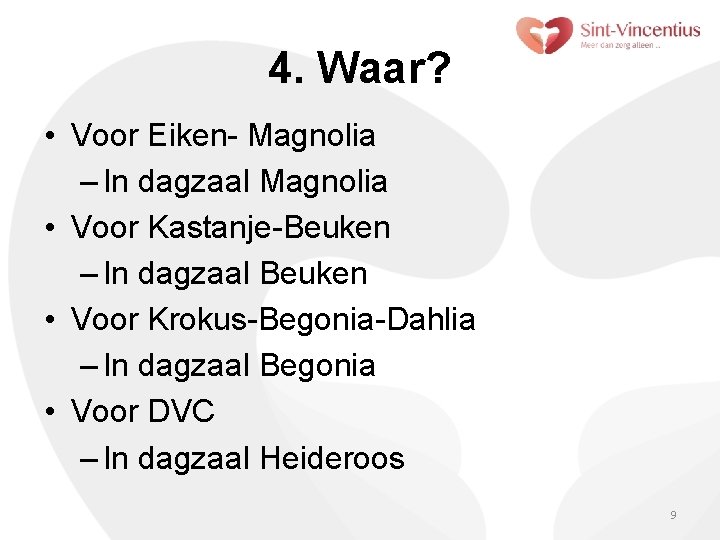 4. Waar? • Voor Eiken- Magnolia – In dagzaal Magnolia • Voor Kastanje-Beuken –