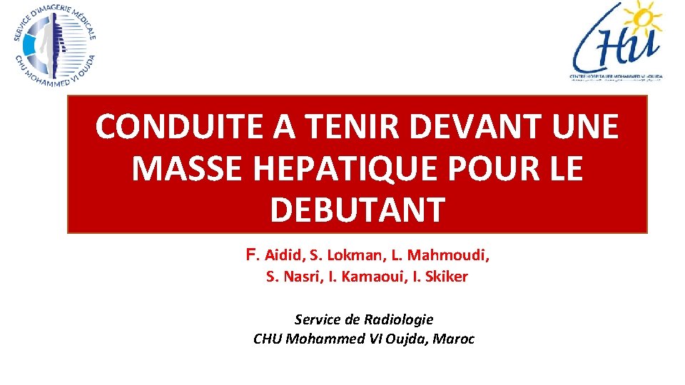 CONDUITE A TENIR DEVANT UNE MASSE HEPATIQUE POUR LE DEBUTANT F. Aidid, S. Lokman,