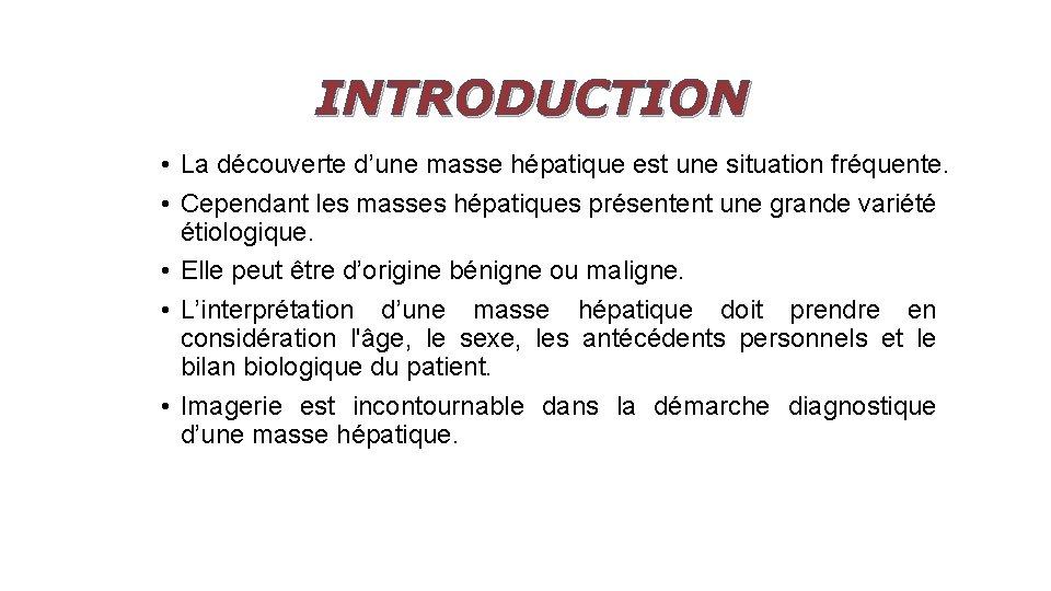 INTRODUCTION • La découverte d’une masse hépatique est une situation fréquente. • Cependant les