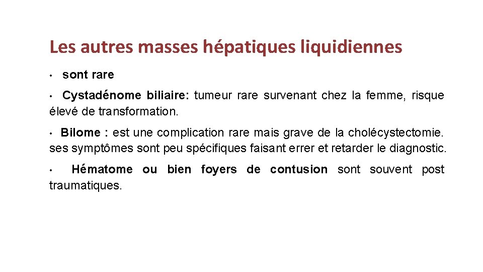 Les autres masses hépatiques liquidiennes • sont rare • Cystadénome biliaire: tumeur rare survenant