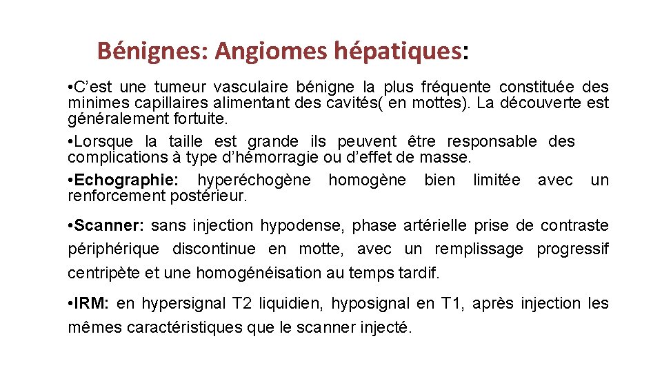 Bénignes: Angiomes hépatiques: • C’est une tumeur vasculaire bénigne la plus fréquente constituée des