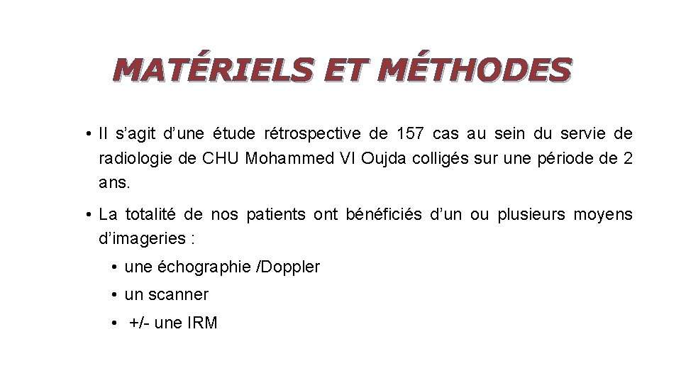 MATÉRIELS ET MÉTHODES • Il s’agit d’une étude rétrospective de 157 cas au sein