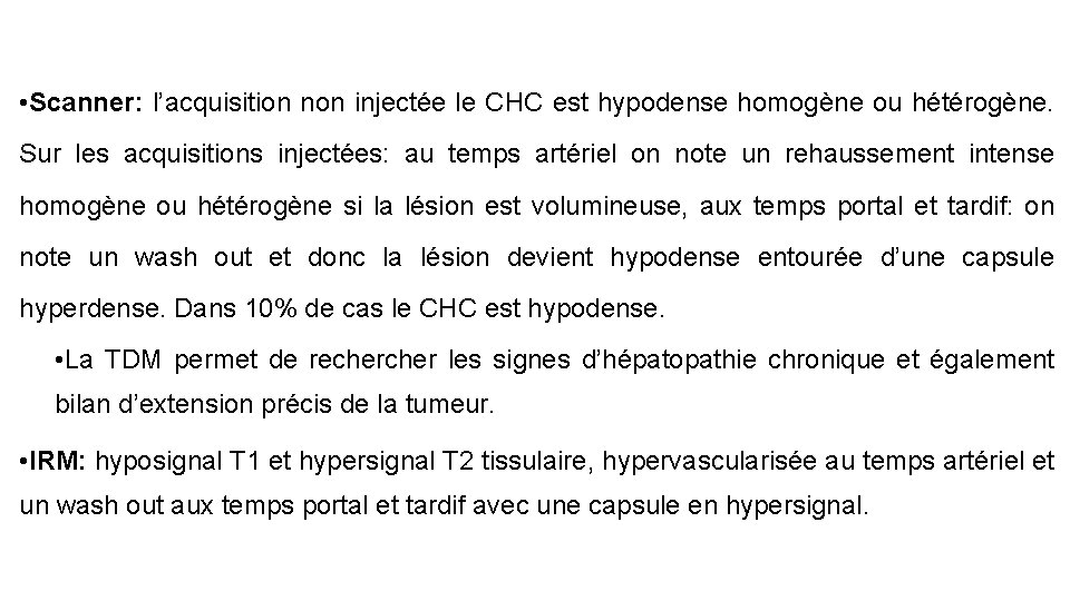  • Scanner: l’acquisition non injectée le CHC est hypodense homogène ou hétérogène. Sur