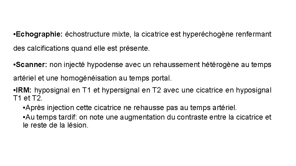  • Echographie: échostructure mixte, la cicatrice est hyperéchogène renfermant des calcifications quand elle