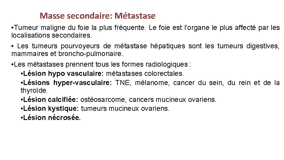 Masse secondaire: Métastase • Tumeur maligne du foie la plus fréquente. Le foie est
