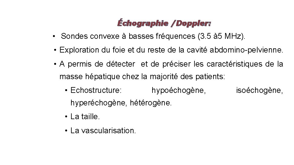 Échographie /Doppler: • Sondes convexe à basses fréquences (3. 5 à 5 MHz). •