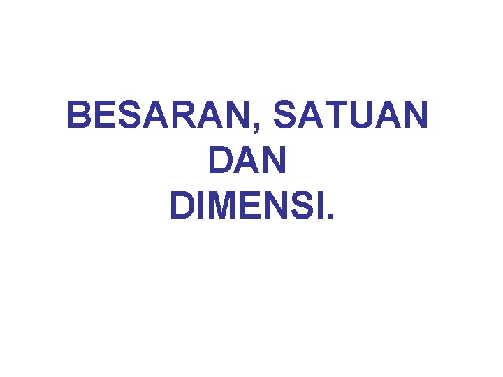 BESARAN, SATUAN DIMENSI. 