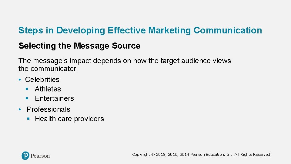 Steps in Developing Effective Marketing Communication Selecting the Message Source The message’s impact depends