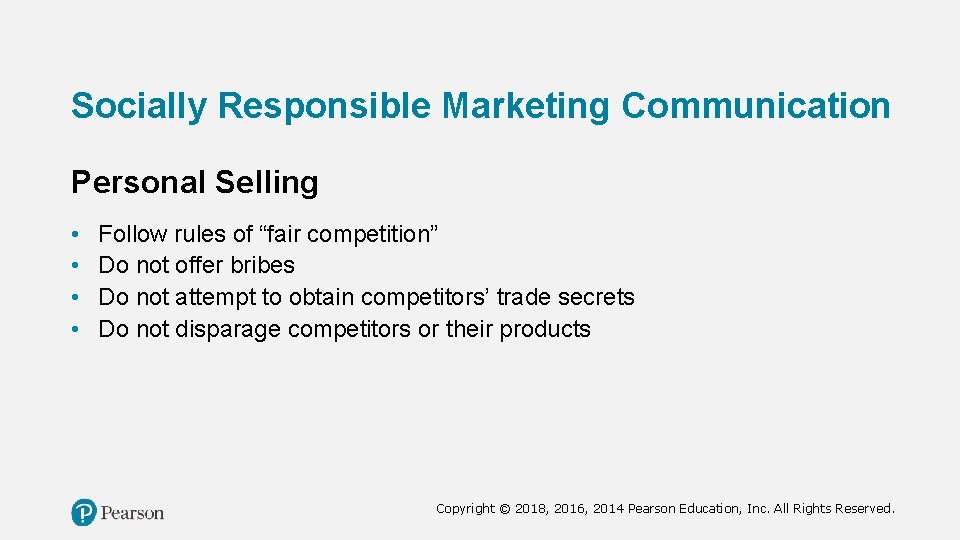 Socially Responsible Marketing Communication Personal Selling • • Follow rules of “fair competition” Do