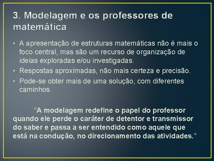 3. Modelagem e os professores de matemática • A apresentação de estruturas matemáticas não