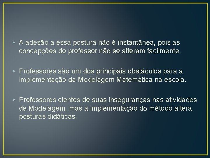  • A adesão a essa postura não é instantânea, pois as concepções do