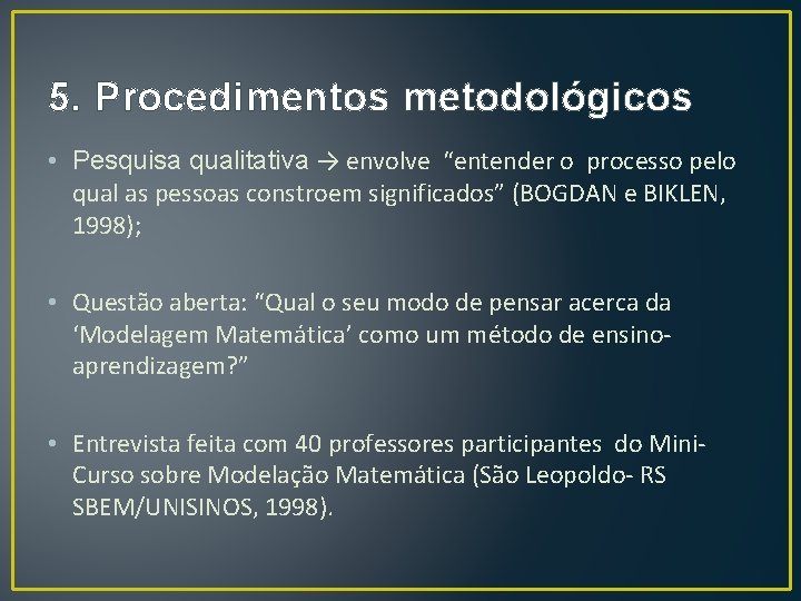 5. Procedimentos metodológicos • Pesquisa qualitativa → envolve “entender o processo pelo qual as