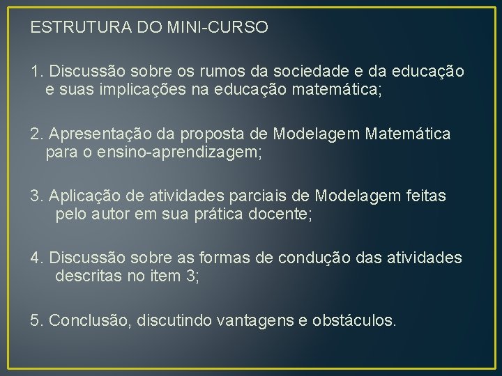 ESTRUTURA DO MINI-CURSO 1. Discussão sobre os rumos da sociedade e da educação e