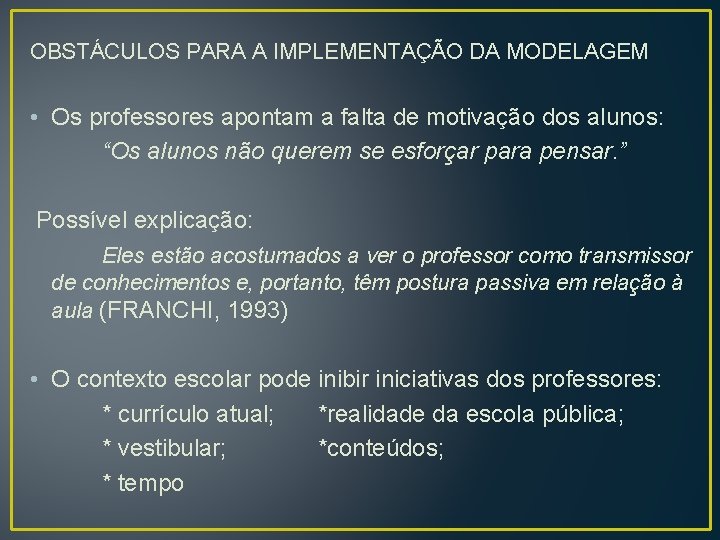 OBSTÁCULOS PARA A IMPLEMENTAÇÃO DA MODELAGEM • Os professores apontam a falta de motivação