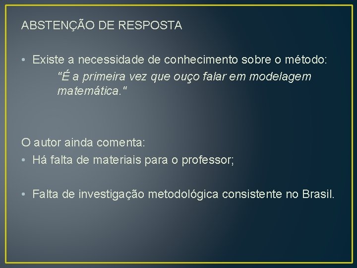 ABSTENÇÃO DE RESPOSTA • Existe a necessidade de conhecimento sobre o método: "É a