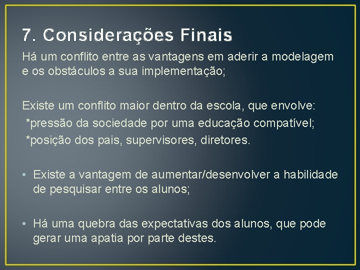 7. Considerações Finais Há um conflito entre as vantagens em aderir a modelagem e