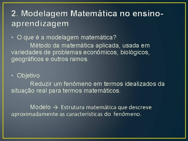 2. Modelagem Matemática no ensinoaprendizagem • O que é a modelagem matemática? Método da