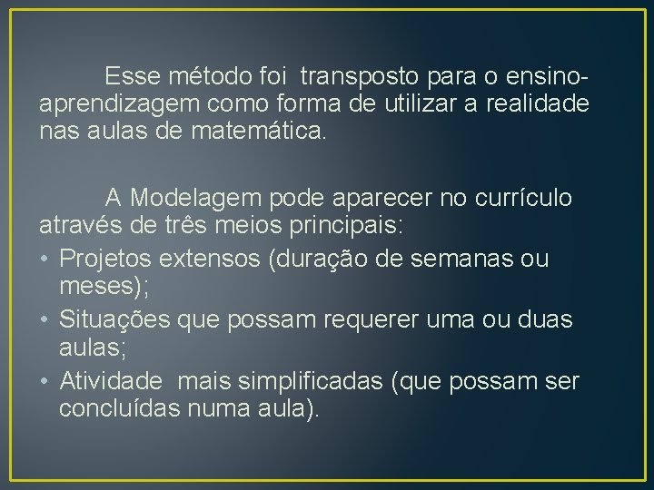  Esse método foi transposto para o ensinoaprendizagem como forma de utilizar a realidade