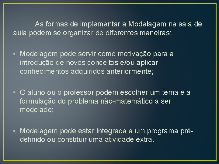 As formas de implementar a Modelagem na sala de aula podem se organizar de As formas de implementar a Modelagem na sala de aula podem se organizar de