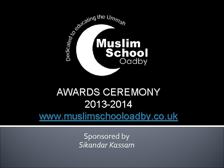 MSO Awards Ceremony 2012 AWARDS CEREMONY 2013 -2014 www. muslimschooloadby. co. uk Sponsored by