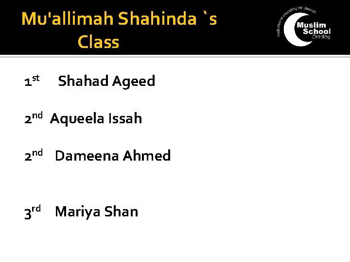 Mu'allimah Shahinda `s Class 1 st Shahad Ageed 2 nd Aqueela Issah 2 nd