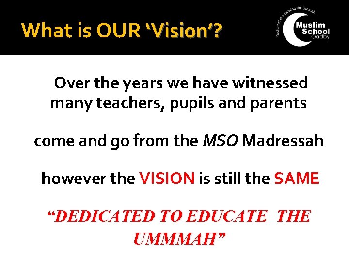 What is OUR ‘Vision’? Over the years we have witnessed many teachers, pupils and