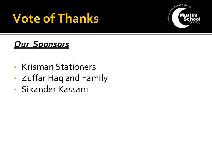 Vote of Thanks Our Sponsors • • • Krisman Stationers Zuffar Haq and Family