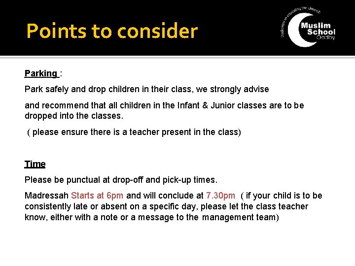 Points to consider Parking : Park safely and drop children in their class, we