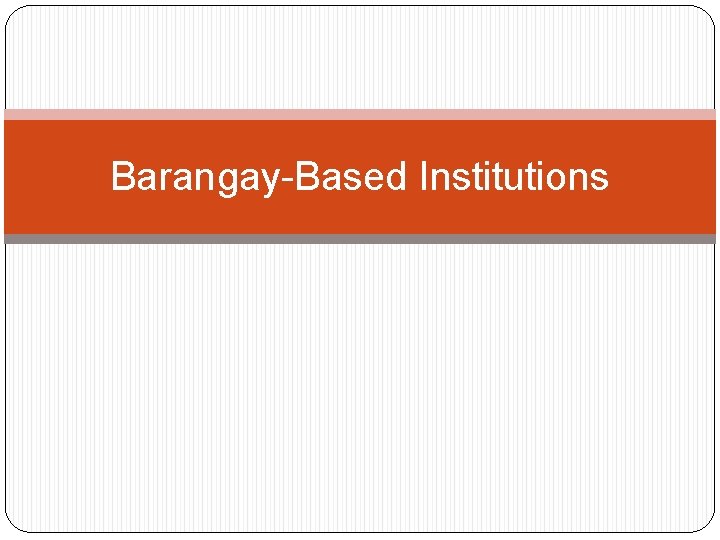 Barangay-Based Institutions 