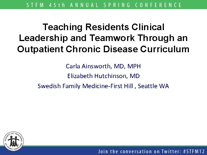 Teaching Residents Clinical Leadership and Teamwork Through an Outpatient Chronic Disease Curriculum Carla Ainsworth,