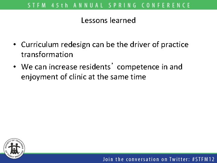 Lessons learned • Curriculum redesign can be the driver of practice transformation • We