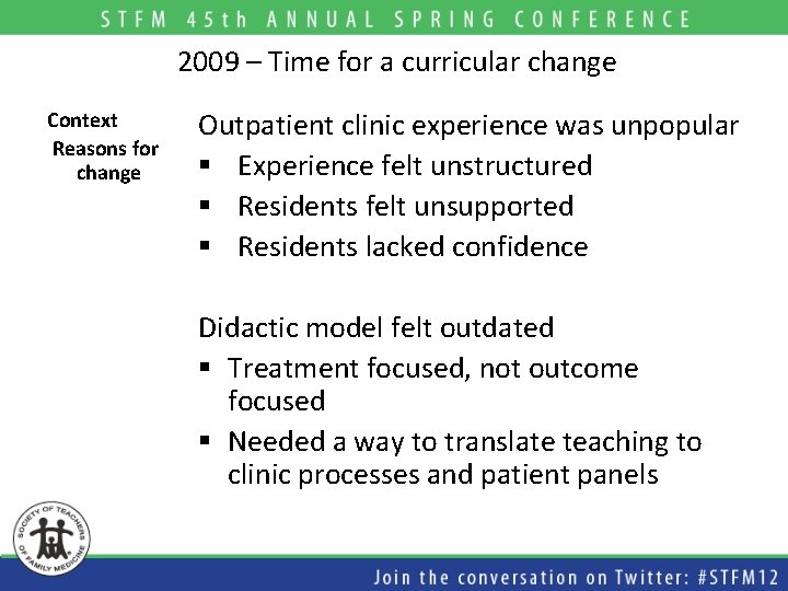 2009 – Time for a curricular change Context Reasons for change Outpatient clinic experience