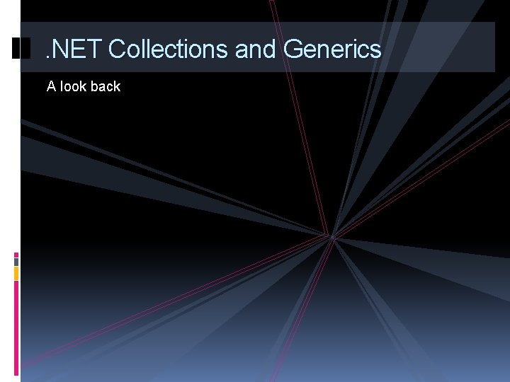 . NET Collections and Generics A look back 