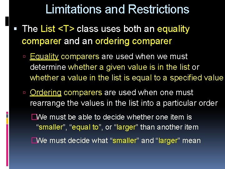 Limitations and Restrictions The List <T> class uses both an equality comparer and an