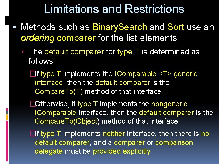 Limitations and Restrictions Methods such as Binary. Search and Sort use an ordering comparer