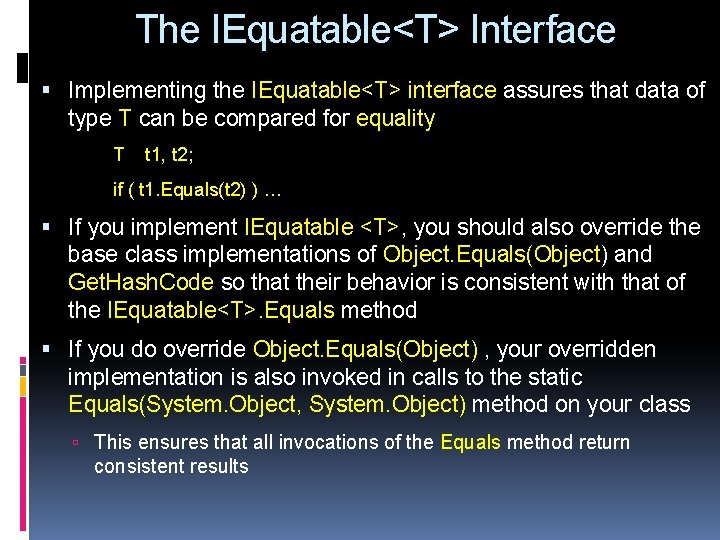 The IEquatable<T> Interface Implementing the IEquatable<T> interface assures that data of type T can