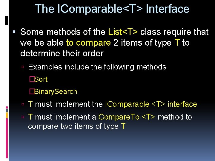 The IComparable<T> Interface Some methods of the List<T> class require that we be able