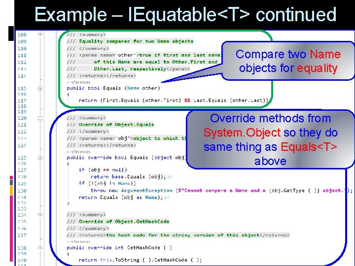 Example – IEquatable<T> continued Compare two Name objects for equality Override methods from System.