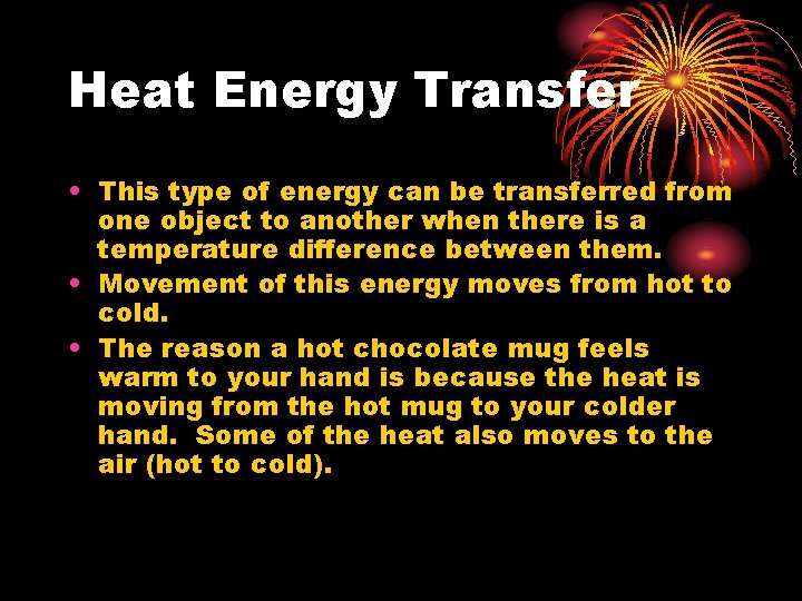 Heat Energy Transfer • This type of energy can be transferred from one object