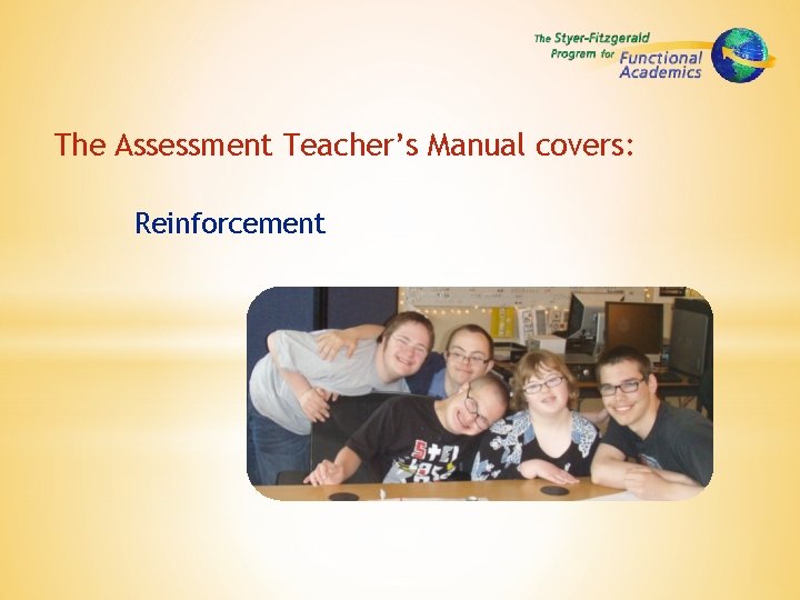 The Assessment Teacher’s Manual covers: Reinforcement 