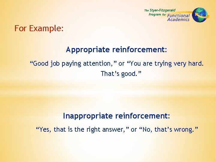 For Example: Appropriate reinforcement: “Good job paying attention, ” or “You are trying very