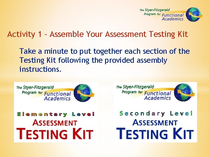 Activity 1 – Assemble Your Assessment Testing Kit Take a minute to put together